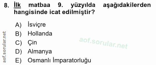 8. soru: Ilk matbaa 9. yüzyılda aşağıdakilerden hangisinde icat edilmiştir? A) Isviçre B) Hollanda C) Çin D) Almanya E) Osmanl…
