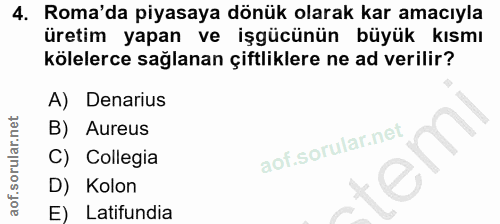 4. soru: Roma'da piyasaya dönük olarak kar amacıyla üretim yapan ve işgücünün büyük kısmı kölelerce sağlanan çiftliklere ne ad…