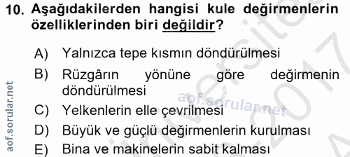 10. soru: Aşağıdakilerden hangisi kule değirmenlerin özelliklerinden biri değildir? A) Yalnızca tepe kısmın döndürülmesi B) Rüz…