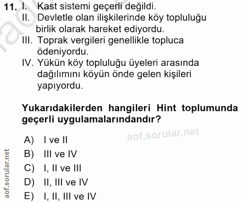 11. soru: 1. Kast sistemi geçerli değildi. II. Devletle olan ilişkilerinde köy topluluğu birlik olarak hareket ediyordu. III. T…