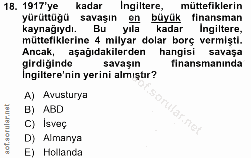 18. soru: 1917'ye kadar Ingiltere, müttefiklerin yürüttüğü savaşın en büyük finansman kaynağıydı. Bu yıla kadar Ingiltere, mütt…