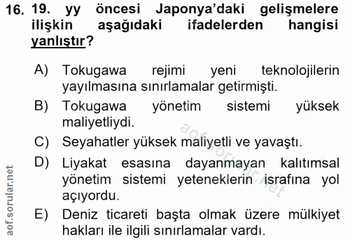 16. soru: 19. yy öncesi Japonya'daki gelişmelere ilişkin aşağıdaki ifadelerden hangisi yanlıştır? A) Tokugawa rejimi yeni tekno…