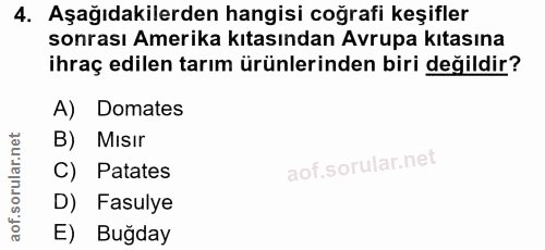 4. soru: Aşağıdakilerden hangisi coğrafi keşifler sonrası Amerika kıtasından Avrupa kıtasına ihraç edilen tarım ürünlerinden b…