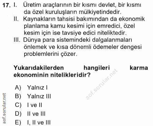 17. soru: 1. Uretim araçlarının bir kısmı devlet, bir kısmı da özel kuruluşların mülkiyetindedir. II. Kaynakların tahsisi bakım…