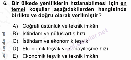 6. soru: Bir ülkede yeniliklerin hızlanabilmesi için en temel koşullar aşağıdakilerden hangisinde birlikte ve doğru olarak ver…