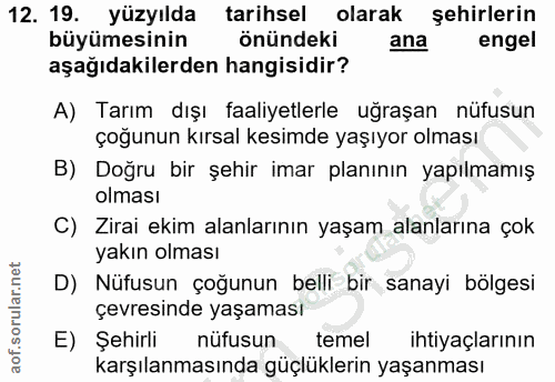 12. soru: 19. yüzyılda tarihsel olarak şehirlerin büyümesinin önündeki ana engel aşağıdakilerden hangisidir? A) Tarım dışı faal…