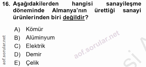 16. soru: Aşağıdakilerden hangisi sanayileşme döneminde Almanya'nın ürettiği sanayi ürünlerinden biri değildir? A) Kömür B) Alü…