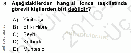 3. soru: Aşağıdakilerden hangisi lonca teşkilatinda görevli kişilerden biri değildir? A) Yiğitbaşı B) Ehl-i Hibre C) Şeyh spru…