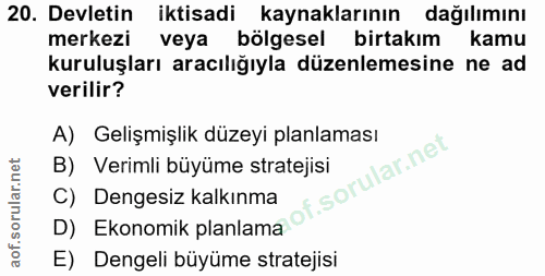 20. soru: Devletin iktisadi kaynaklarının dağılımını merkezi veya bölgesel birtakım kamu kuruluşları aracılığıyla düzenlemesine…