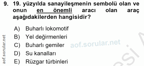 9. soru: 19. yüzyılda sanayileşmenin sembolü olan ve onun en önemli aracı olan araç aşağıdakilerden hangisidir? A) Buharlı lok…
