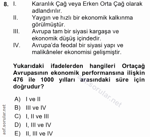 8. soru: I. Karanlık Çağ veya Erken Orta Çağ olarak adlandırilir. Il. Yaygın ve hızlı bir ekonomik kalkınma görülmüştür. Avrup…