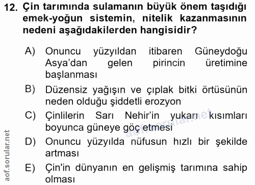 12. soru: Çin tarımında sulamanın büyük önem taşıdığı emek-yoğun sistemin, nitelik kazanmasının nedeni aşağıdakilerden hangisid…
