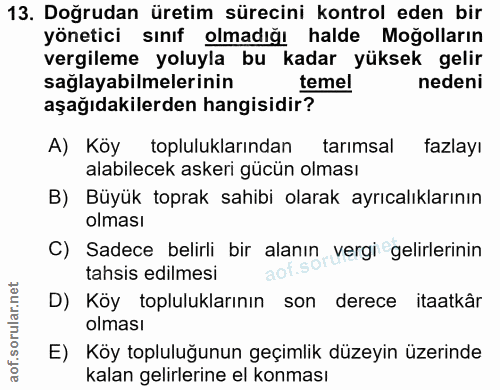 13. soru: Doğrudan üretim sürecini kontrol eden bir yönetici sınıf olmadığı halde Moğolların vergileme yoluyla bu kadar yüksek…