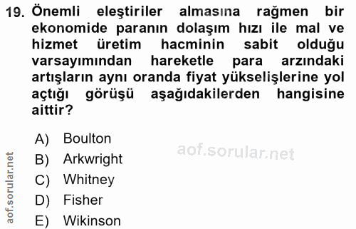 19. soru: Önemli eleştiriler almasına rağmen bir ekonomide paranın dolaşım hızı ile mal ve hizmet üretim hacminin sabit olduğu…