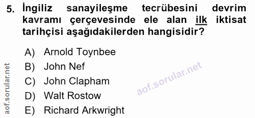 5. soru: Ingiliz sanayileşme tecrübesini devrim kavramı çerçevesinde ele alan ilk iktisat tarihçisi aşağıdakilerden hangisidir…