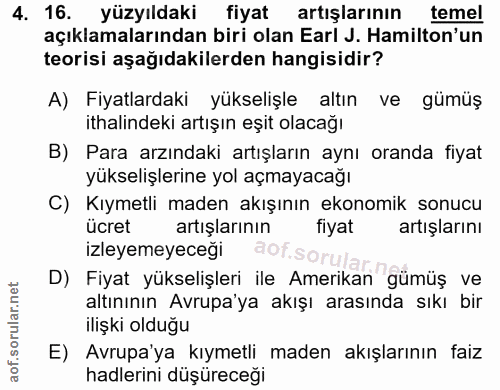 4. soru: 16. yüzyıldaki fiyat artışlarının temel açıklamalarından biri olan Earl J. Hamilton'un teorisi aşağıdakilerden hangis…