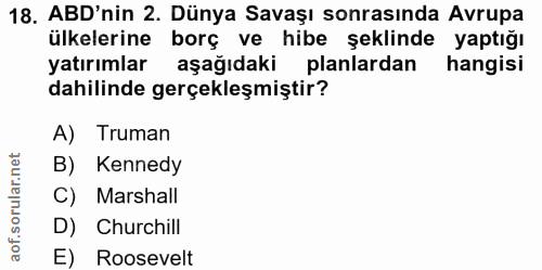 18. soru: ABD'nin 2. Dünya Savaşı sonrasında Avrupa ülkelerine borç ve hibe şeklinde yaptığı yatırımlar aşağıdaki planlardan ha…