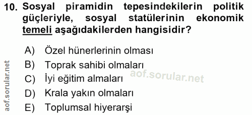 10. soru: Sosyal piramidin tepesindekilerin politik güçleriyle, sosyal statülerinin ekonomik temeli aşağıdakilerden hangisidir?…