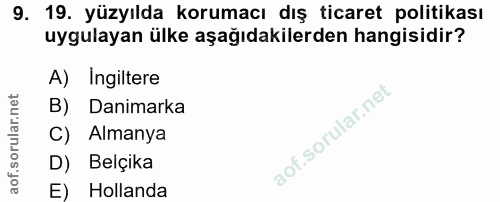 9. soru: 19. yüzyılda korumacı dış ticaret politikası uygulayan ülke aşağıdakilerden hangisidir? A) Ingiltere B) Danimarka C)…