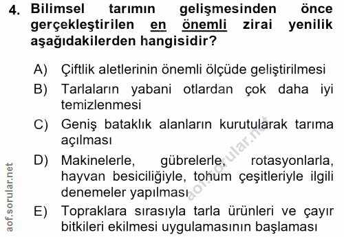 4. soru: Bilimsel tarımın gelişmesinden önce gerçekleştirilen en önemli zirai yenilik aşağıdakilerden hangisidir? A) Çiftlik a…