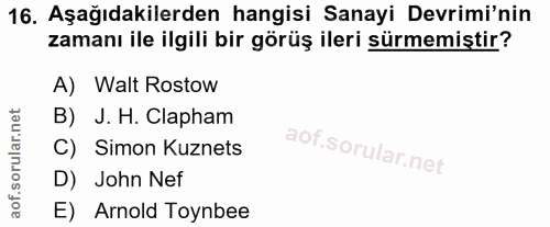 16. soru: Aşağıdakilerden hangisi Sanayi Devrimi'nin zamanı ile ilgili bir görüş ileri sürmemiştir? A) Walt Rostow B) J. H. Cla…
