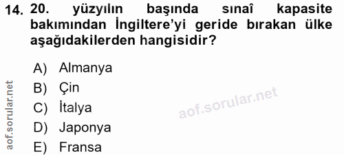 14. soru: 20. yüzyılın başında sinaî kapasite bakımından İngiltere'yi geride bırakan ülke aşağıdakilerden hangisidir? A) Almany…