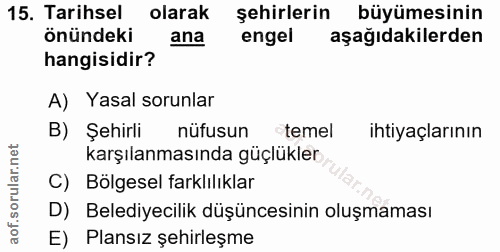15. soru: Tarihsel olarak şehirlerin büyümesinin önündeki ana engel aşağıdakilerden hangisidir? A) Yasal sorunlar B) Şehirli nü…