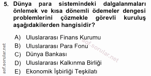 5. soru: Dünya para sistemindeki dalgalanmaları önlemek ve kısa dönemli ödemeler dengesi problemlerini çözmekle görevli kurulu…