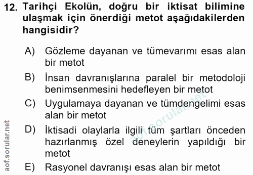 12. soru: Tarihçi Ekolün, doğru bir iktisat bilimine ulaşmak için önerdiği metot aşağıdakilerden hangisidir? A) Gözleme dayanan…