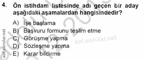 4. soru: Ön istihdam listesinde adı geçen bir aday aşağıdaki aşamalardan hangisindedir? A) Íşe başlama B) Başvuru formunu tesl…