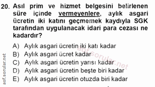 20. soru: Asıl prim ve hizmet belgesini belirlenen süre içinde vermeyenlere, aylık asgari ücretin iki katını geçmemek kaydıyla…
