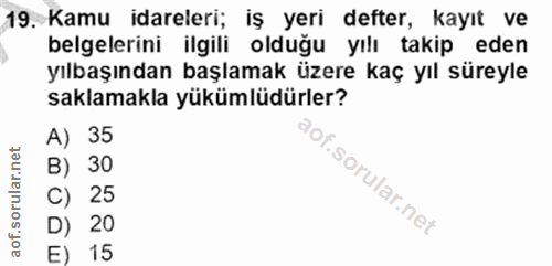 19. soru: Kamu idareleri; iş yeri defter, kayıt ve belgelerini ilgili olduğu yılı takip eden yılbaşından başlamak üzere kaç yıl…