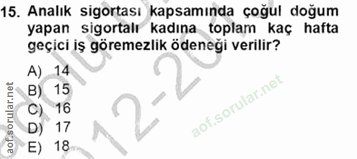 15. soru: Analık sigortası kapsamında çoğul doğum yapan sigortalı kadına toplam kaç hafta geçici iş göremezlik ödeneği verilir?…