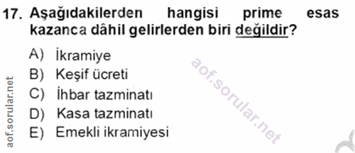 17. soru: Aşağıdakilerden hangisi prime esas kazanca dâhil gelirlerden biri değildir? A) İkramiye B) Keşif ücreti C) İhbar tazm…