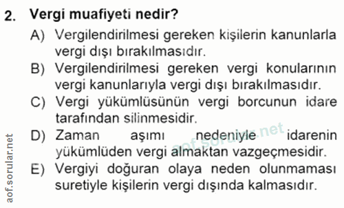 2. soru: Vergi muafiyeti nedir? A) Vergilendirilmesi gereken kişilerin kanunlarla vergi dışı bırakılmasıdır. B) Vergilendirilm…