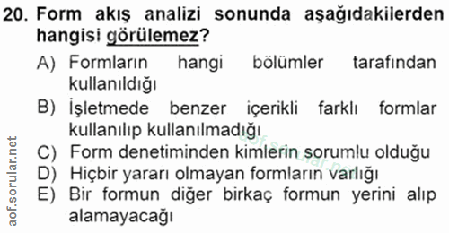 20. soru: Form akış analizi sonunda aşağıdakilerden hangisi görülemez? A) Formların hangi bölümler tarafından kullanıldığı B) İ…