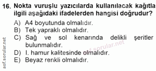 16. soru: Nokta vuruşlu yazıcılarda kullanılacak kağıtla ilgili aşağıdaki ifadelerden hangisi doğrudur? A) A4 boyutunda olmalıd…