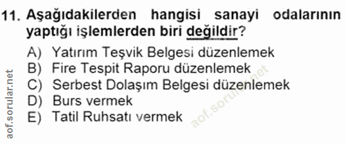 11. soru: Aşağıdakilerden hangisi sanayi odalarının yaptığı işlemlerden biri değildir? A) Yatırım Teşvik Belgesi düzenlemek B)…