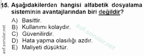15. soru: Aşağıdakilerden hangisi alfabetik dosyalama sisteminin avantajlarından biri değildir? A) Basittir. B) Kullanımı kolay…