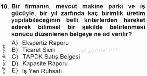 10. soru: Bir firmanın, mevcut makine parkı ve iş gücüyle, bir yıl zarfında kaç birimlik üretim yapılabileceğinin belli kriterl…