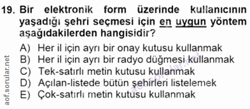 19. soru: Bir elektronik form üzerinde kullanıcının yaşadığı şehri seçmesi için en uygun yöntem aşağıdakilerden hangisidir? A)…