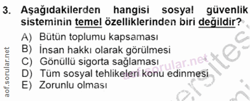 3. soru: Aşağıdakilerden hangisi sosyal güvenlik sisteminin temel özelliklerinden biri değildir? A) Bütün toplumu kapsaması B)…