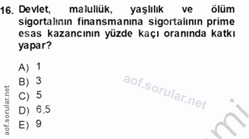 16. soru: Devlet, malullük, yaşlılık ve ölüm sigortalının finansmanına sigortalının prime esas kazancının yüzde kaçı oranında k…