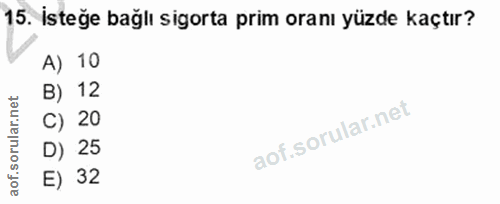 15. soru: İsteğe bağlı sigorta prim oranı yüzde kaçtır? A) 10 B) 12 C) 20 D) 25 E) 32