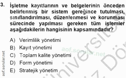 3. soru: İşletme kayıtlarının ve belgelerinin önceden belirlenmiş bir sistem geregince tutulması, sınıflandırılması, düzenlenm…