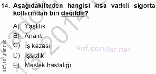 14. soru: Aşağıdakilerden hangisi kısa vadeli sigorta kollarından biri değildir? A) Yaşlılık B) Analık C) İş kazası D) İşsizlik…