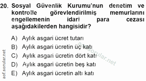 20. soru: Sosyal Güvenlik Kurumu'nun denetim ve kontrolle görevlendirilmiş memurlarını engellemenin idari para cezası aşağıdaki…