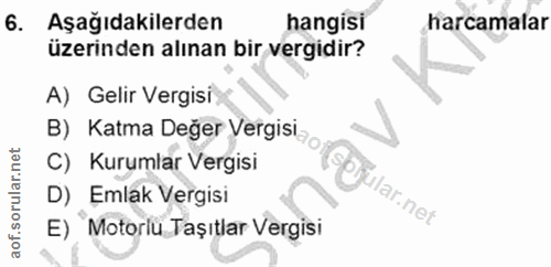 6. soru: Aşağıdakilerden hangisi harcamalar üzerinden alınan bir vergidir? A) Gelir Vergisi B) Katma Değer Vergisi, o C) Kurum…