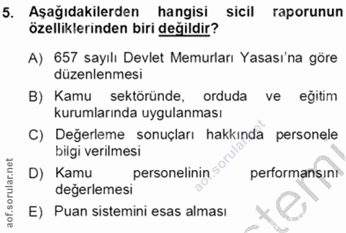 5. soru: Aşağıdakilerden hangisi sicil raporunun özelliklerinden biri değildir? A) 657 sayılı Devlet Memurları Yasası'na göre…