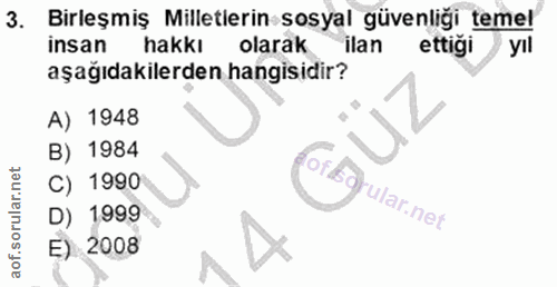 3. soru: Birleşmiş Milletlerin sosyal güvenliği temel Insan hakkı olarak ilan ettiği yıl aşağıdakilerden hangisidir? A) 1948 B…